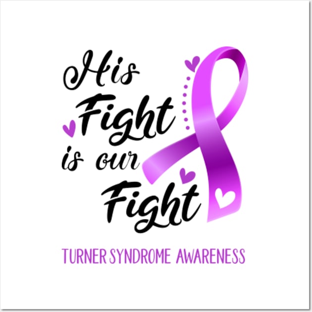 His Fight is Our Fight Turner Syndrome Awareness Support Turner Syndrome Warrior Gifts Wall Art by ThePassion99